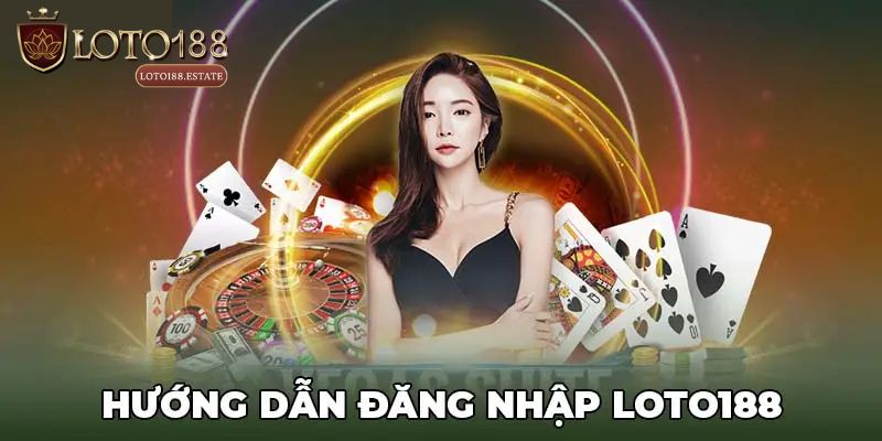 Lưu ý quan trọng để đăng nhập Loto188 nhanh gọn