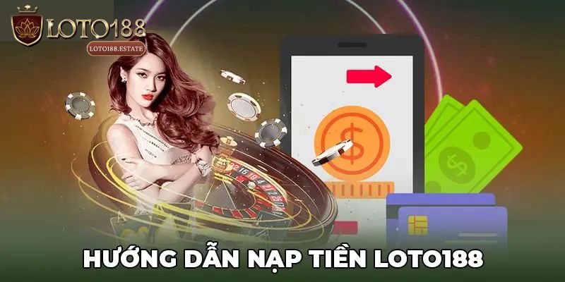 Điều kiện cần đáp ứng khi nạp tiền Loto188